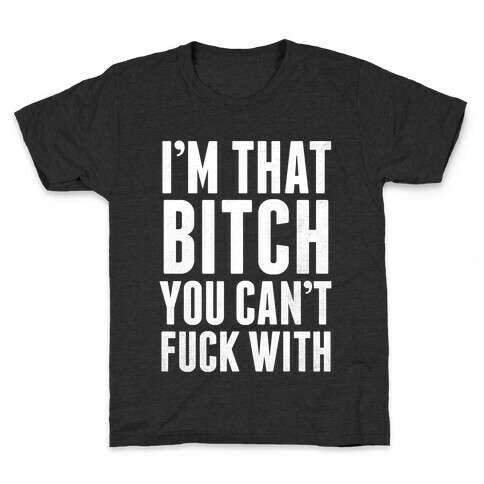 I'm That Bitch You Can't F*** With (White Ink) Kids T-Shirt