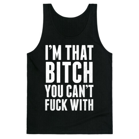 I'm That Bitch You Can't F*** With (White Ink) Tank Top