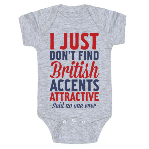 I Just Don't Find British Accents Attractive Said No One Ever Baby One-Piece
