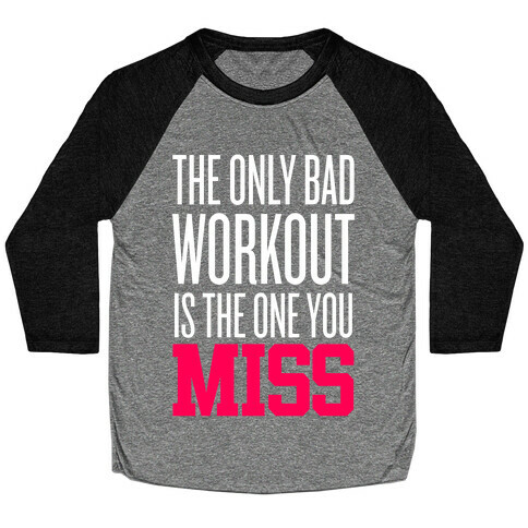 The Only Bad Workout Baseball Tee