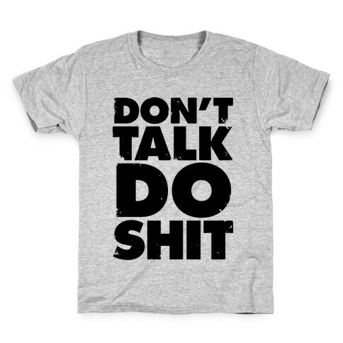 Don't Talk, Do Shit Kids T-Shirt