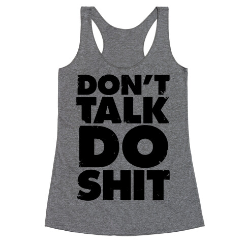 Don't Talk, Do Shit Racerback Tank Top