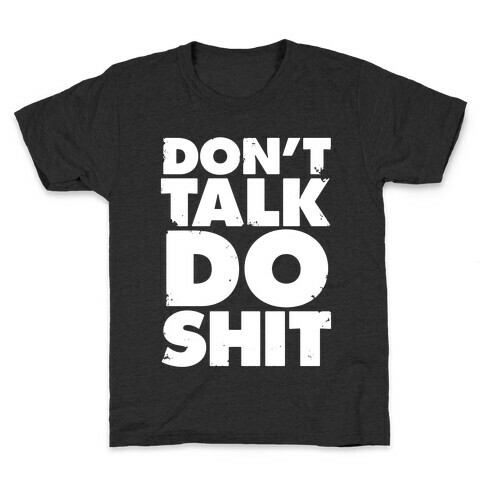 Don't Talk, Do Shit Kids T-Shirt