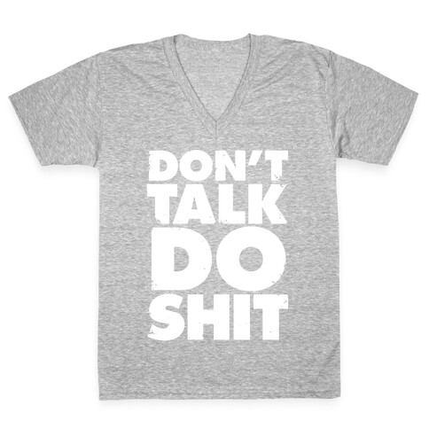 Don't Talk, Do Shit V-Neck Tee Shirt