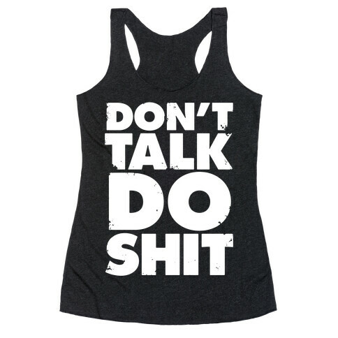 Don't Talk, Do Shit Racerback Tank Top