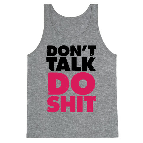 Don't Talk, Do Shit Tank Top