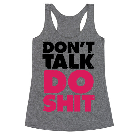 Don't Talk, Do Shit Racerback Tank Top