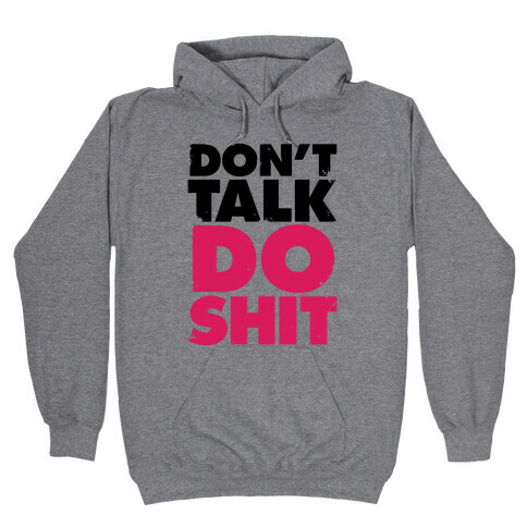 Don't Talk, Do Shit Hooded Sweatshirt