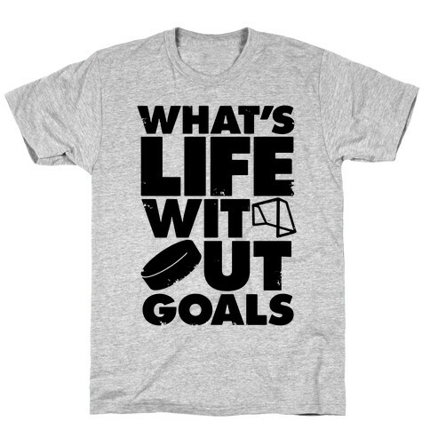 What's Life Without Goals T-Shirt