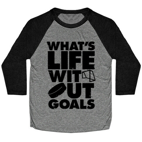What's Life Without Goals Baseball Tee
