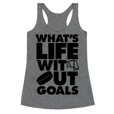 What's Life Without Goals Racerback Tank Top