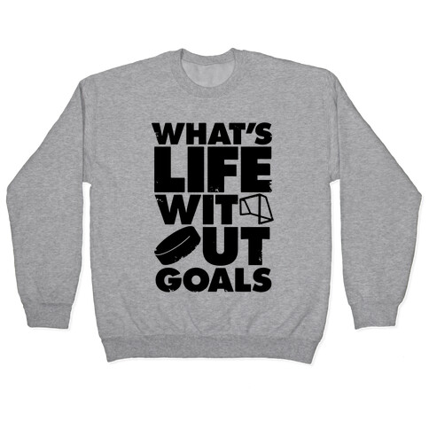 What's Life Without Goals Pullover