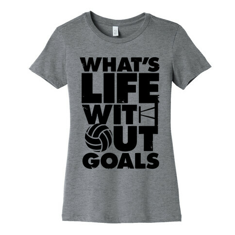 What's Life Without Goals (Volleyball) Womens T-Shirt