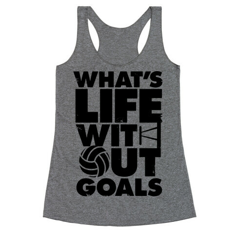 What's Life Without Goals (Volleyball) Racerback Tank Top