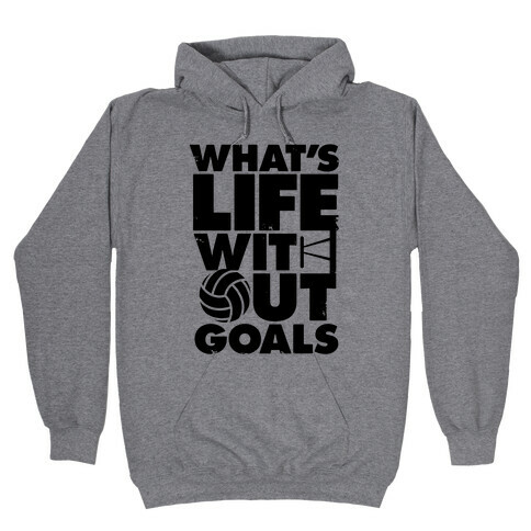 What's Life Without Goals (Volleyball) Hooded Sweatshirt