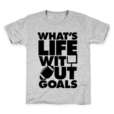 What's Life Without Goals (Football) Kids T-Shirt