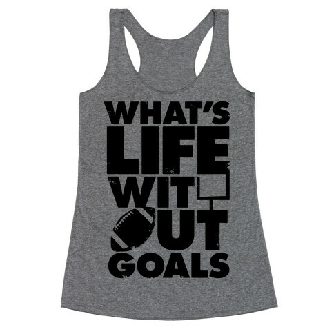 What's Life Without Goals (Football) Racerback Tank Top