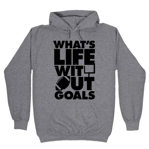 What's Life Without Goals (Football) Hooded Sweatshirt