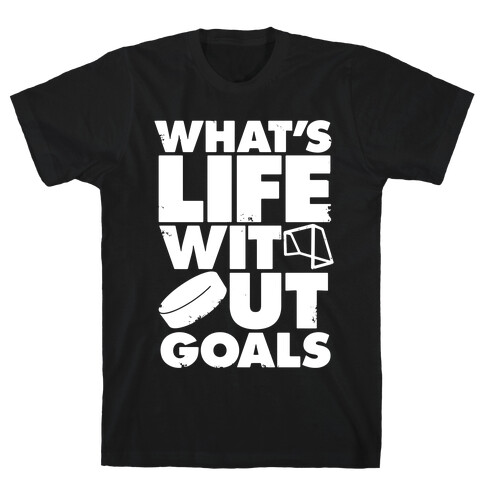 What's Life Without Goals (Hockey) T-Shirt