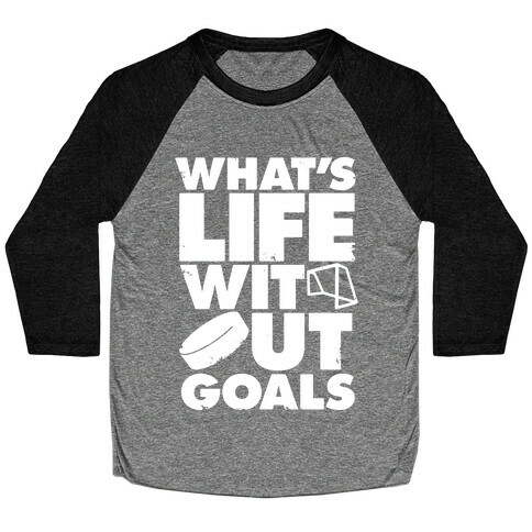 What's Life Without Goals (Hockey) Baseball Tee