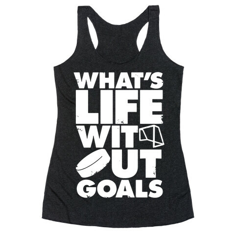 What's Life Without Goals (Hockey) Racerback Tank Top