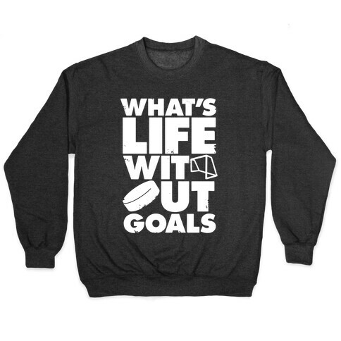 What's Life Without Goals (Hockey) Pullover
