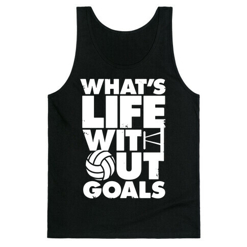 What's Life Without Goals (Volleyball) Tank Top