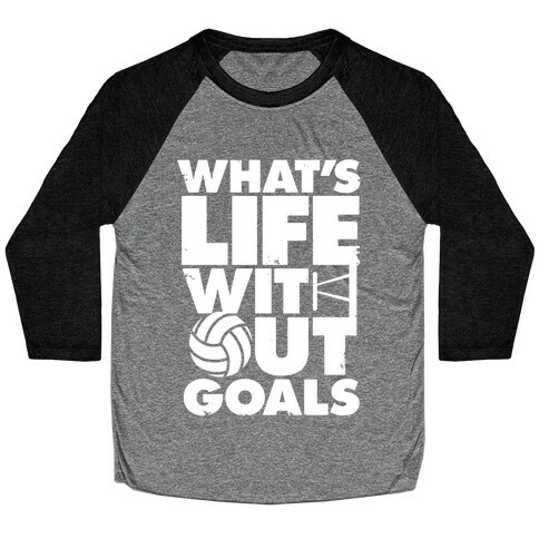 What's Life Without Goals (Volleyball) Baseball Tee