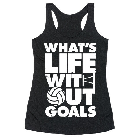 What's Life Without Goals (Volleyball) Racerback Tank Top