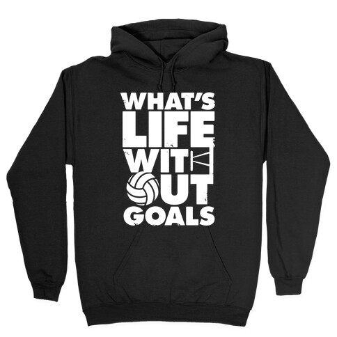 What's Life Without Goals (Volleyball) Hooded Sweatshirt