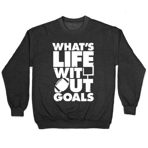 What's Life Without Goals (Football) Pullover