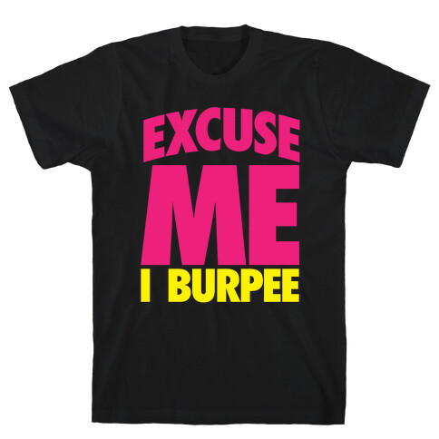 Excuse Me, I Burpee T-Shirt