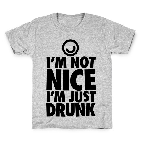 I'm Not Nice, I'm Just Drunk Kids T-Shirt