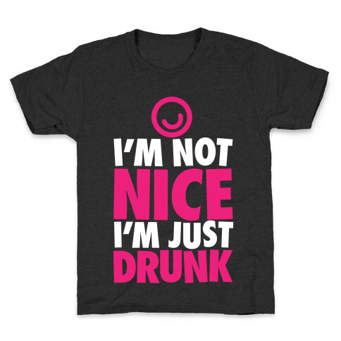 I'm Not Nice, I'm Just Drunk Kids T-Shirt