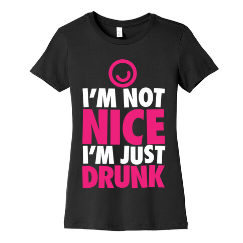 I'm Not Nice, I'm Just Drunk Womens T-Shirt