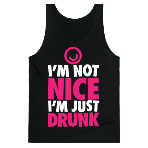 I'm Not Nice, I'm Just Drunk Tank Top