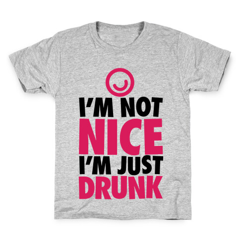 I'm Not Nice, I'm Just Drunk Kids T-Shirt