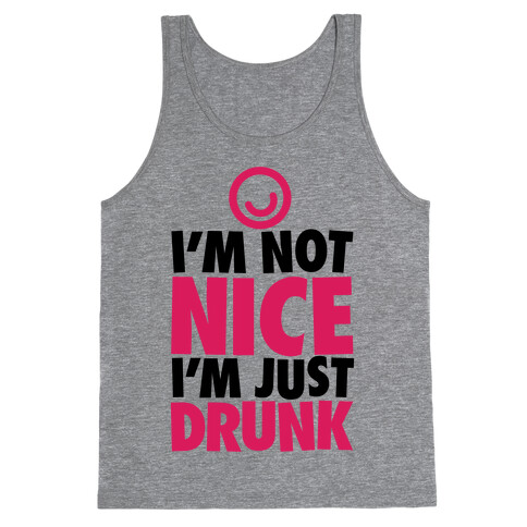 I'm Not Nice, I'm Just Drunk Tank Top