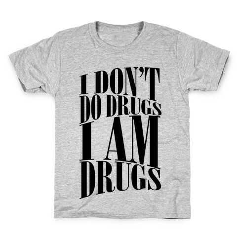 I Don't Do Drugs, I Am Drugs Kids T-Shirt