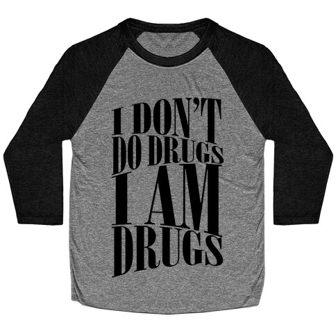 I Don't Do Drugs, I Am Drugs Baseball Tee