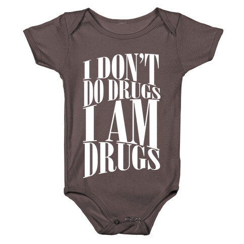 I Don't Do Drugs, I Am Drugs Baby One-Piece