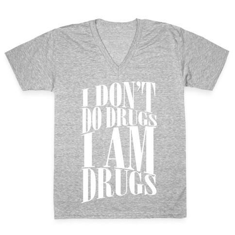 I Don't Do Drugs, I Am Drugs V-Neck Tee Shirt