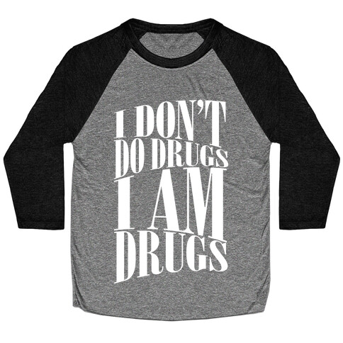 I Don't Do Drugs, I Am Drugs Baseball Tee