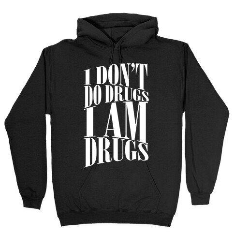 I Don't Do Drugs, I Am Drugs Hooded Sweatshirt
