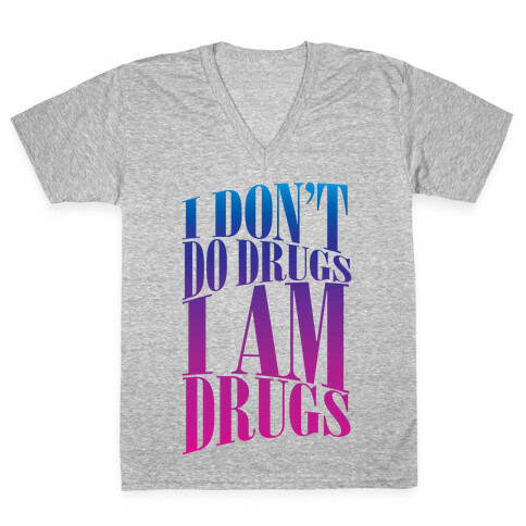 I Don't Do Drugs, I Am Drugs V-Neck Tee Shirt