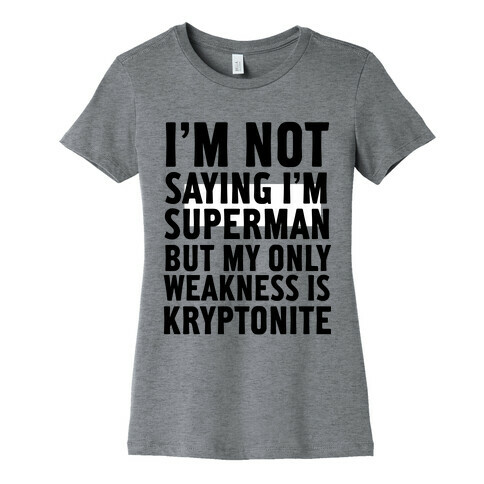 Not Saying I'm Superman Womens T-Shirt