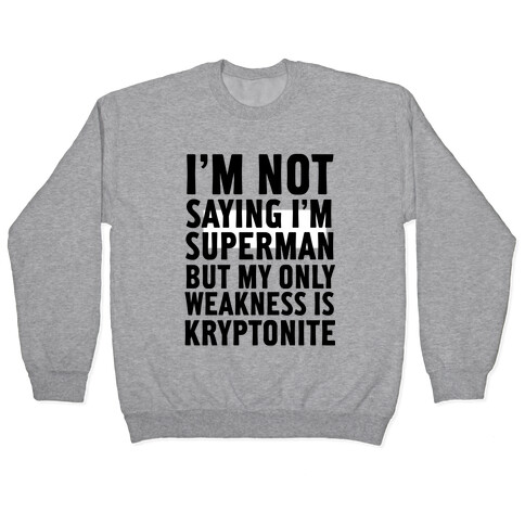 Not Saying I'm Superman Pullover