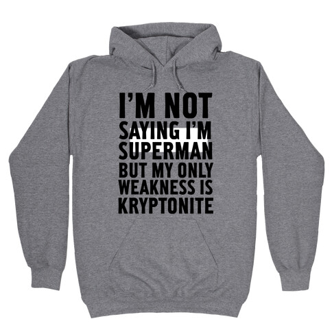 Not Saying I'm Superman Hooded Sweatshirt