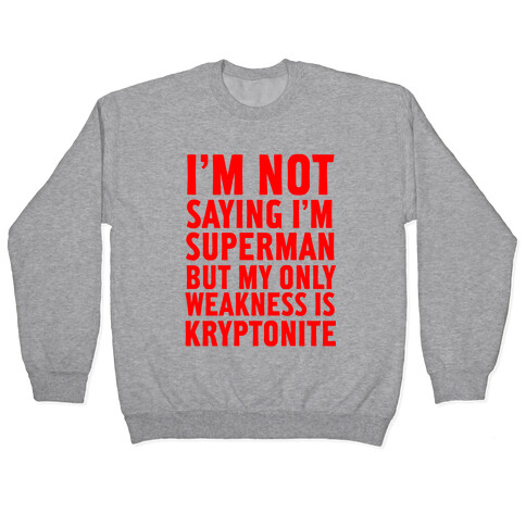 Not Saying I'm Superman Pullover