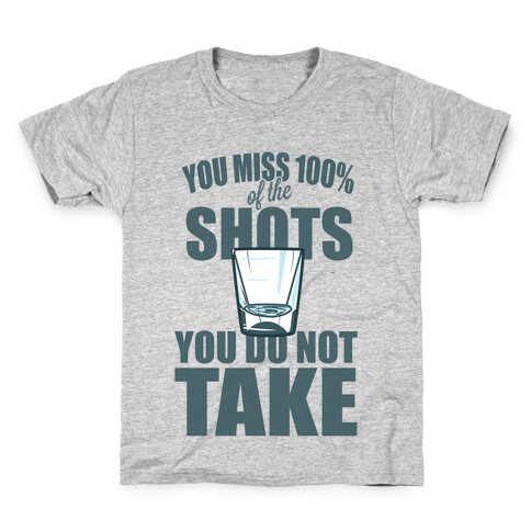 You Miss 100% of The Shots You Do Not Take Kids T-Shirt